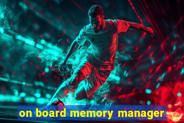 on board memory manager